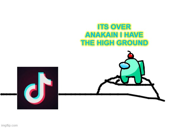 we know what happened to anakain | ITS OVER ANAKAIN I HAVE THE HIGH GROUND | image tagged in blank white template | made w/ Imgflip meme maker