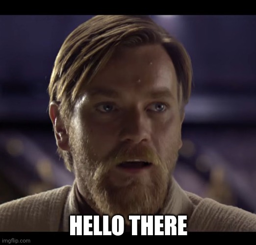 Hello there |  HELLO THERE | image tagged in hello there | made w/ Imgflip meme maker