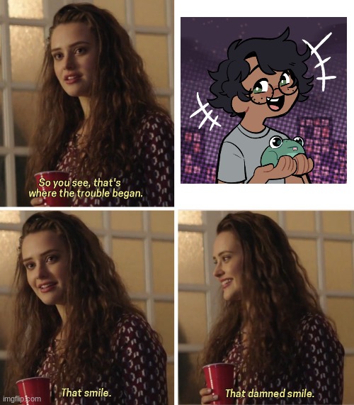 idk i just love it so much | image tagged in that damn smile | made w/ Imgflip meme maker