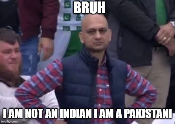 anti meme | BRUH; I AM NOT AN INDIAN I AM A PAKISTANI | image tagged in bald indian guy | made w/ Imgflip meme maker