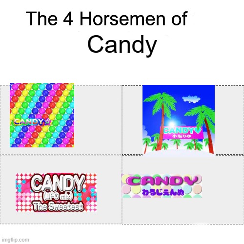 I actually put on CANDY (UFO Mix) while I made this | Candy | image tagged in four horsemen,yo dawg,i heard you like tags,so i put a tag,in your tag,so you can tag while you tag | made w/ Imgflip meme maker
