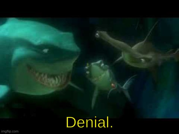 Denial. | made w/ Imgflip meme maker