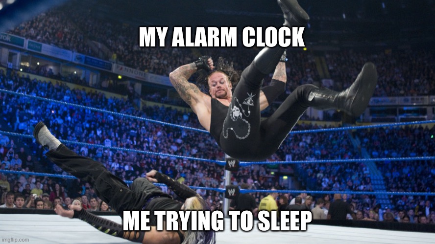 Meme | MY ALARM CLOCK; ME TRYING TO SLEEP | image tagged in meme smackdown | made w/ Imgflip meme maker