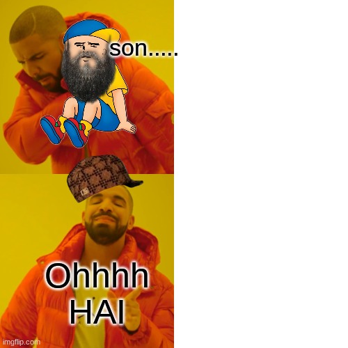 Drake Hotline Bling Meme | son..... Ohhhh HAI | image tagged in memes,drake hotline bling | made w/ Imgflip meme maker