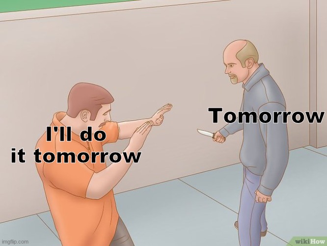 crazy stabbing | Tomorrow; I'll do it tomorrow | image tagged in crazy stabbing,funny,funny memes | made w/ Imgflip meme maker