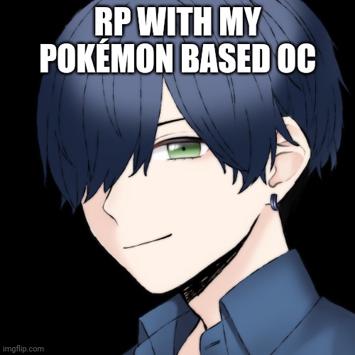 He's called Nathan | RP WITH MY POKÉMON BASED OC | image tagged in e | made w/ Imgflip meme maker