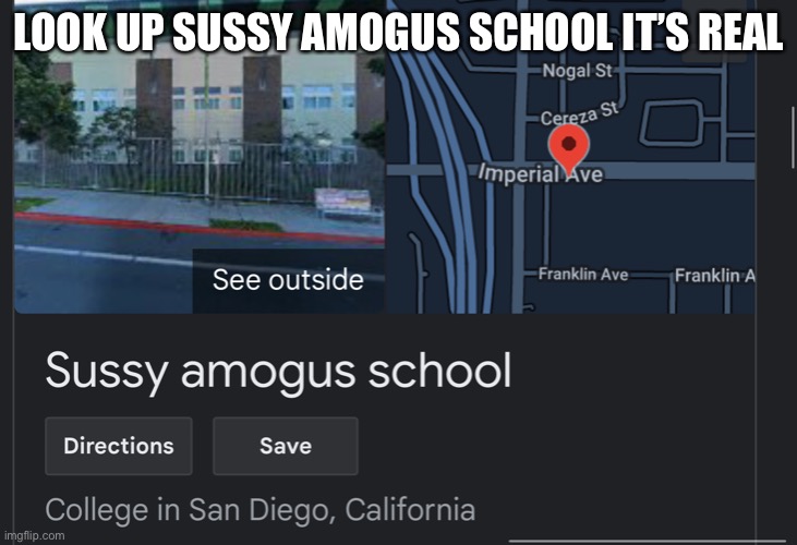 It really is real look it up and click on the 360 view for Google maps | LOOK UP SUSSY AMOGUS SCHOOL IT’S REAL | image tagged in nor clickbait,its real | made w/ Imgflip meme maker