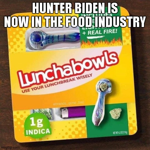 Hunter Biden lunchabowls | HUNTER BIDEN IS NOW IN THE FOOD INDUSTRY | made w/ Imgflip meme maker