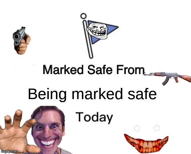 TEHE |  Being marked safe | image tagged in memes,marked safe from | made w/ Imgflip meme maker
