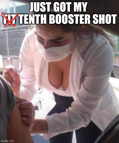 JUST GOT MY 
TIT TENTH BOOSTER SHOT | made w/ Imgflip meme maker