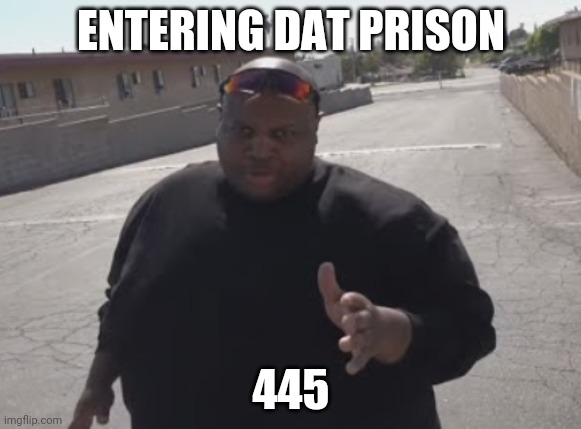 Is this what EDP stands for? | ENTERING DAT PRISON; 445 | image tagged in edp445 | made w/ Imgflip meme maker