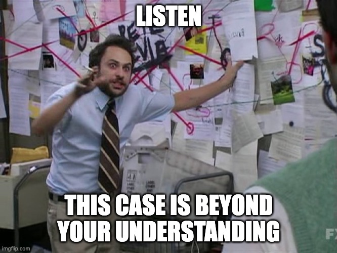 Charlie Conspiracy (Always Sunny in Philidelphia) | LISTEN; THIS CASE IS BEYOND YOUR UNDERSTANDING | image tagged in charlie conspiracy always sunny in philidelphia | made w/ Imgflip meme maker