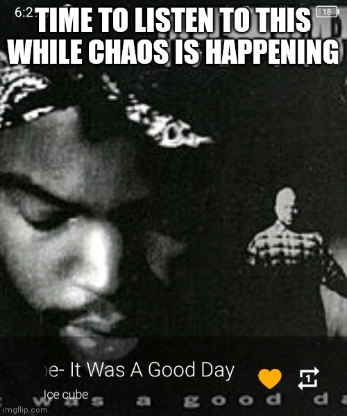 TIME TO LISTEN TO THIS WHILE CHAOS IS HAPPENING | made w/ Imgflip meme maker