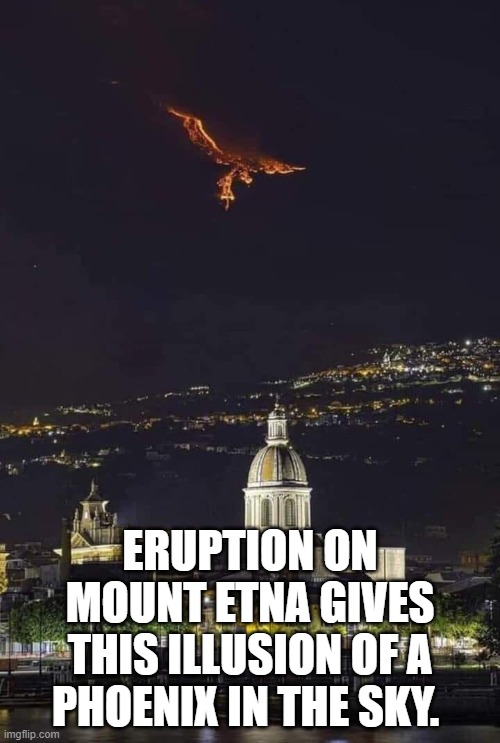 Volcano | ERUPTION ON MOUNT ETNA GIVES THIS ILLUSION OF A PHOENIX IN THE SKY. | image tagged in volcano | made w/ Imgflip meme maker