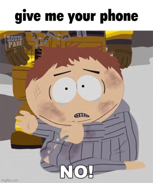 jokes on you i don’t have one | image tagged in give cartman your phone,south park | made w/ Imgflip meme maker