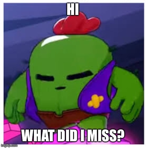 Spike get real | HI; WHAT DID I MISS? | image tagged in spike get real | made w/ Imgflip meme maker