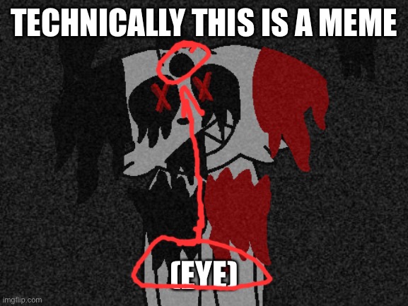 TECHNICALLY THIS IS A MEME (EYE) | made w/ Imgflip meme maker