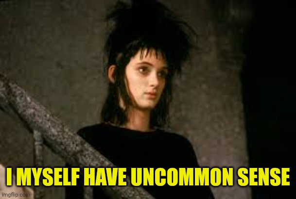 I MYSELF HAVE UNCOMMON SENSE | made w/ Imgflip meme maker