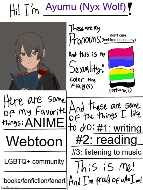 Proud LGBTQ+ member | Ayumu (Nyx Wolf); don't care 
(feel free to use any); ANIME; #1: writing; Webtoon; #2: reading; #3: listening to music; LGBTQ+ community; books/fanfiction/fanart | image tagged in lgbtq stream account profile | made w/ Imgflip meme maker