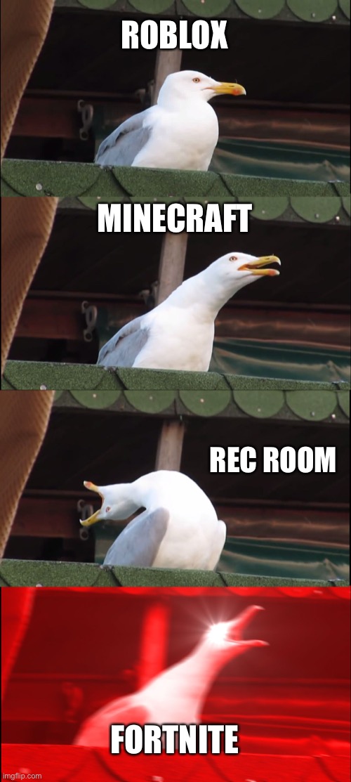 Fortnite | ROBLOX; MINECRAFT; REC ROOM; FORTNITE | image tagged in memes,inhaling seagull | made w/ Imgflip meme maker