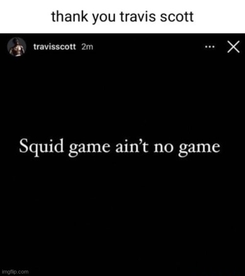 Travis post | image tagged in squid game,travis scott | made w/ Imgflip meme maker