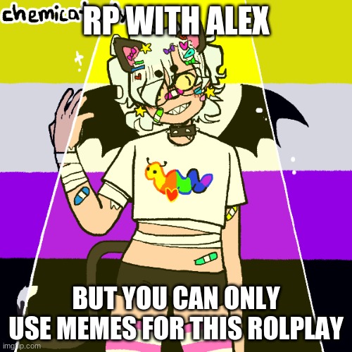lets see how this turns out | RP WITH ALEX; BUT YOU CAN ONLY USE MEMES FOR THIS ROLPLAY | made w/ Imgflip meme maker