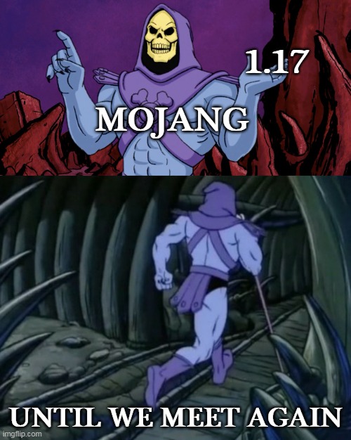 Skeletor until we meet again | 1.17; MOJANG; UNTIL WE MEET AGAIN | image tagged in skeletor until we meet again,memes,minecraft | made w/ Imgflip meme maker