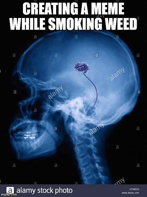 tiny brain | CREATING A MEME WHILE SMOKING WEED | image tagged in tiny brain | made w/ Imgflip meme maker