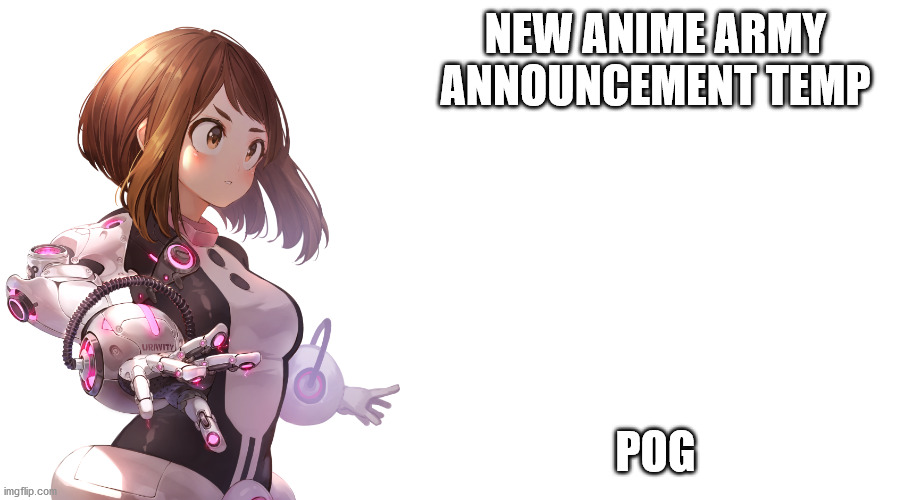 Jemy Uravity Announcement | NEW ANIME ARMY ANNOUNCEMENT TEMP; POG | image tagged in jemy uravity announcement | made w/ Imgflip meme maker