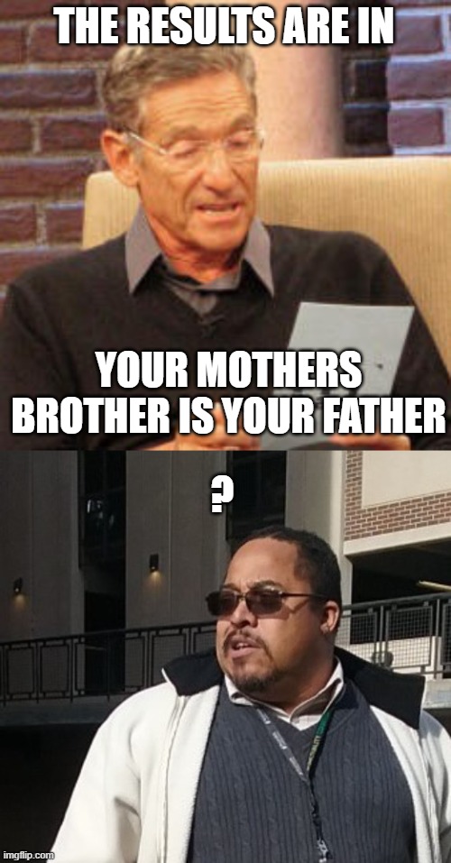 Matthew Thompson | THE RESULTS ARE IN; YOUR MOTHERS BROTHER IS YOUR FATHER; ? | image tagged in funny,matthew thompson,reynolds community college,idiot | made w/ Imgflip meme maker