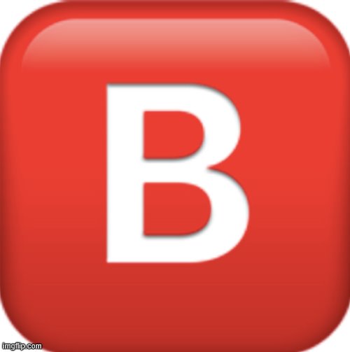 B emoji | image tagged in b emoji | made w/ Imgflip meme maker