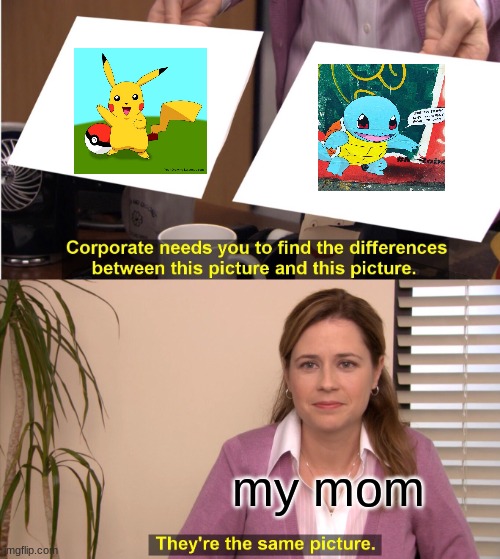 your mom like that | my mom | image tagged in memes,they're the same picture | made w/ Imgflip meme maker