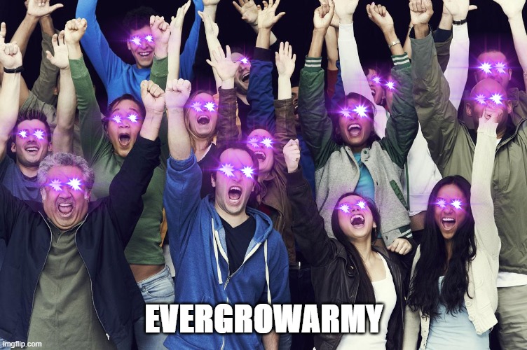 Evergrow | EVERGROWARMY | image tagged in evergrow,evergrowarmy,egc,evergrowcoin | made w/ Imgflip meme maker