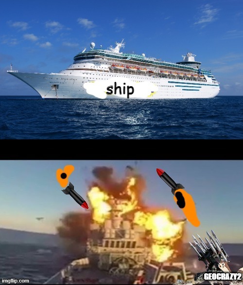 SHOOT DOWN THE SHIP!!! | ship GEOCRAZY2 | image tagged in shoot down the ship | made w/ Imgflip meme maker