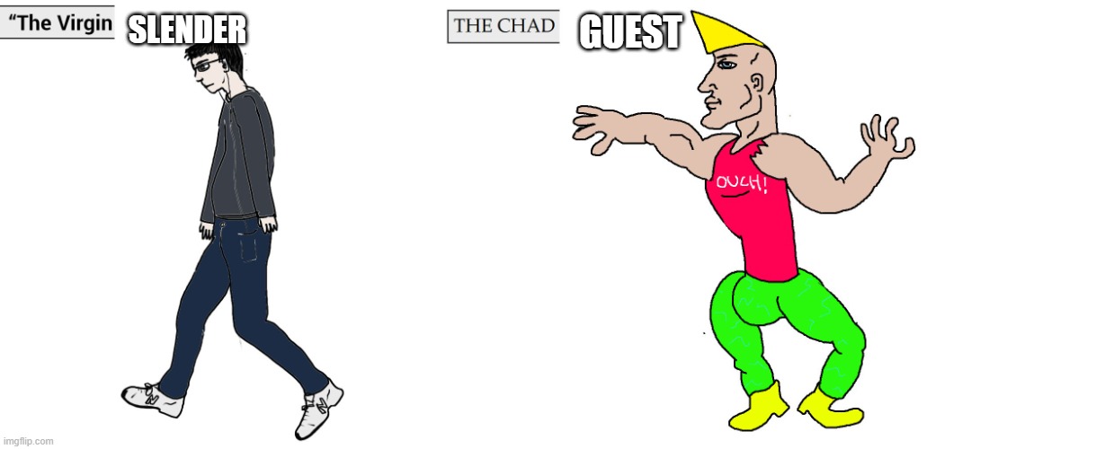 Virgin and Chad | SLENDER GUEST | image tagged in virgin and chad | made w/ Imgflip meme maker