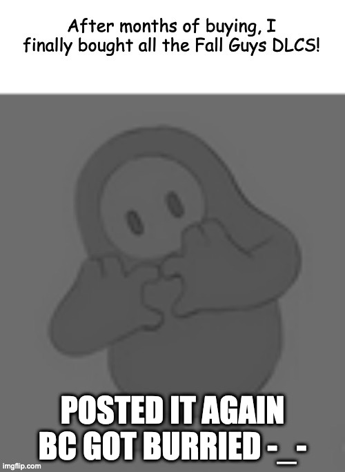 POSTED IT AGAIN BC GOT BURRIED -_- | made w/ Imgflip meme maker