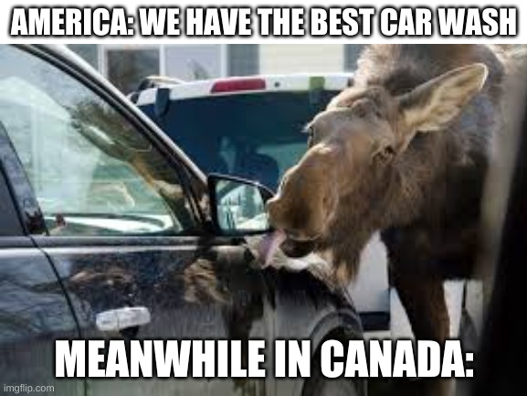 America vs Canada | AMERICA: WE HAVE THE BEST CAR WASH; MEANWHILE IN CANADA: | image tagged in car wash | made w/ Imgflip meme maker