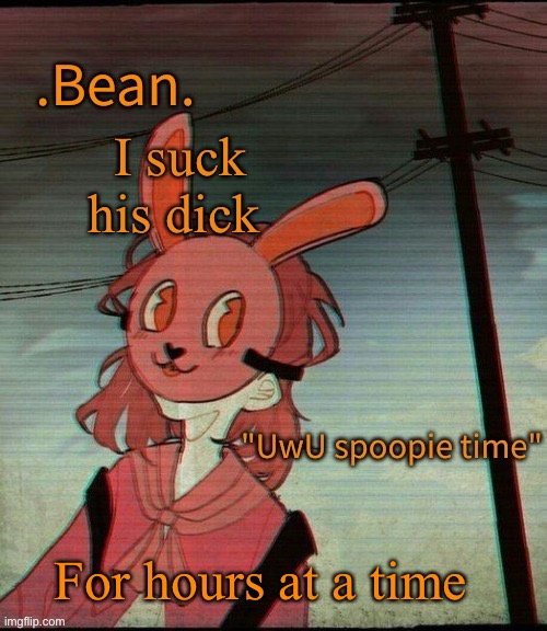 UwU spoopie time | I suck his dick; For hours at a time | image tagged in uwu spoopie time | made w/ Imgflip meme maker