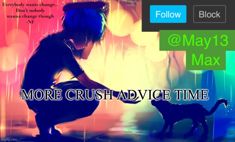 Ok so I wna get her number but she rly doesn’t give it out to ppl she uses Snapchat but my parents won’t let me get any social m | MORE CRUSH ADVICE TIME | image tagged in may13 announcement template | made w/ Imgflip meme maker