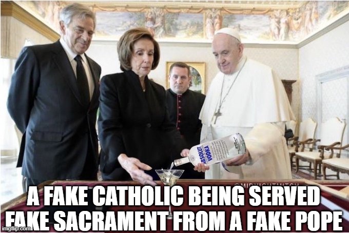 Pelosi the hypocrite | A FAKE CATHOLIC BEING SERVED FAKE SACRAMENT FROM A FAKE POPE | image tagged in nancy pelosi,pope,hypocrisy,liberals | made w/ Imgflip meme maker