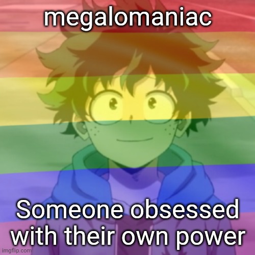 Do you know any megalomaniacs? | megalomaniac; Someone obsessed with their own power | image tagged in gay png | made w/ Imgflip meme maker