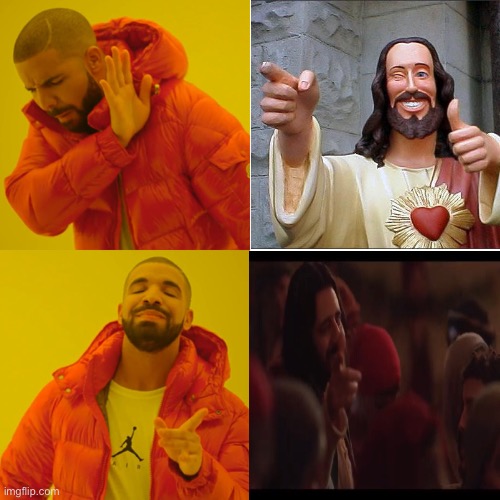 Drake Hotline Bling | image tagged in memes,drake hotline bling,the chosen,buddy christ,bloopers | made w/ Imgflip meme maker