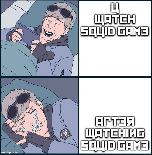 squid game moment | u watch squid game; after watching squid game | image tagged in maxim free fire 2 | made w/ Imgflip meme maker