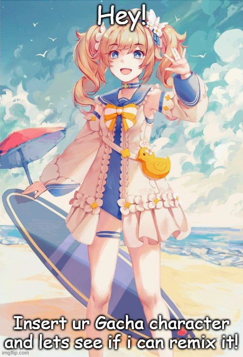 Do it! | Hey! Insert ur Gacha character and lets see if i can remix it! | made w/ Imgflip meme maker