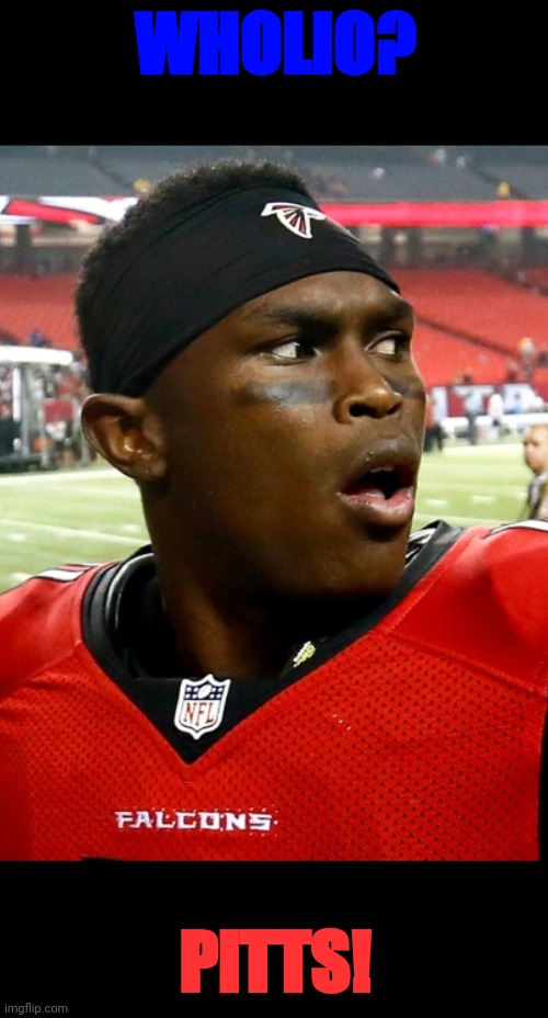 Julio pitts | WHOLIO? PITTS! | image tagged in nfl football | made w/ Imgflip meme maker