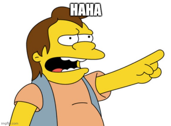 Nelson Muntz haha | HAHA | image tagged in nelson muntz haha | made w/ Imgflip meme maker