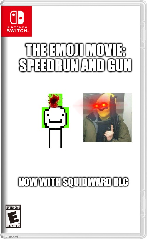 Switch gæme |  THE EMOJI MOVIE: SPEEDRUN AND GUN; NOW WITH SQUIDWARD DLC | image tagged in nintendo switch | made w/ Imgflip meme maker