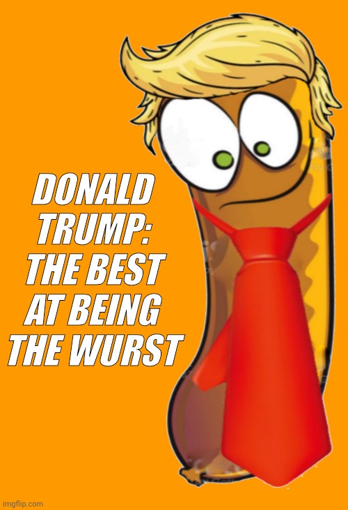 DONALD
TRUMP:

THE BEST
AT BEING THE WURST | made w/ Imgflip meme maker
