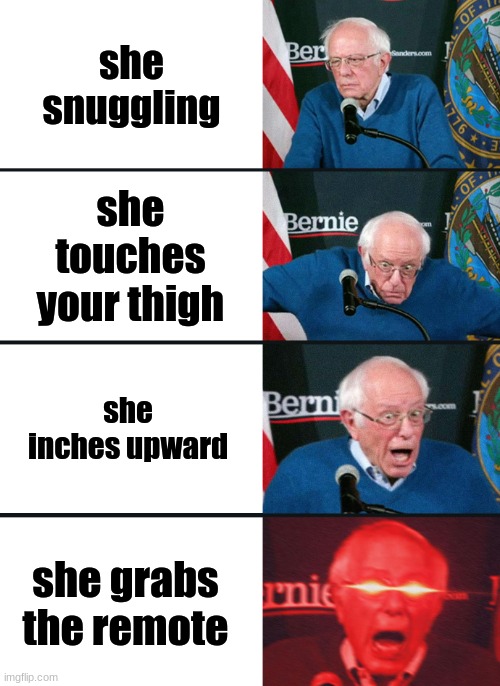 Bernie Sanders reaction (nuked) | she snuggling; she touches your thigh; she inches upward; she grabs the remote | image tagged in bernie sanders reaction nuked,funny,best memes,funny memes,good memes | made w/ Imgflip meme maker