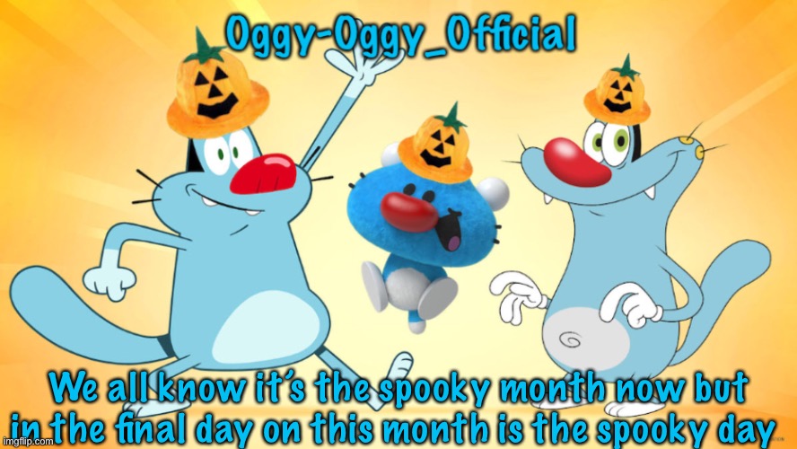 Oggy-Oggy_Official’s announcement template (Halloween edition) | We all know it’s the spooky month now but in the final day on this month is the spooky day | image tagged in oggy-oggy_official s announcement template halloween edition | made w/ Imgflip meme maker